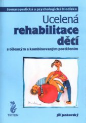 kniha Ucelená rehabilitace dětí s tělesným a kombinovaným postižením somatopedická a psychologická hlediska, Triton 2001