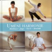 kniha Umění harmonie meditace, jóga, tai-či, strečink, Grada 2001