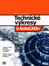 kniha Technické výkresy v AutoCADu průvodce tvorbou technické dokumentace na počítači : efektivní práce na malých i velkých projektech, CPress 2003