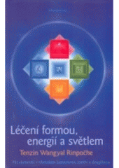 kniha Léčení formou, energií a světlem pět elementů v tibetském šamanismu, tantře a dzogčhenu, DharmaGaia 2005