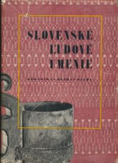 kniha Slovenské ľudové umenie, výtvarný prejav II. díl - Keramika, rezba, maľba, Tatran 1954