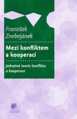 kniha Mezi konfliktem a kooperací Jednotná teorie konfliktu a kooperace, Sociologické nakladatelství (SLON) 2013