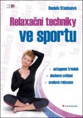 kniha Relaxační techniky ve sportu [autogenní trénink, dechová cvičení, svalová relaxace], Grada 2011