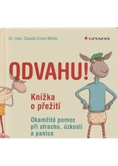 kniha Odvahu! knížka o přežití : okamžitá pomoc při strachu, úzkosti a panice, Grada 2011