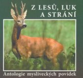 kniha Z lesů, luk a strání antologie mysliveckých povídek, TG Tisk 2008