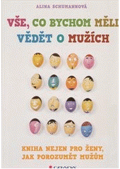 kniha Vše, co bychom měli vědět o mužích kniha nejen pro ženy, jak porozumět mužům, Grada 2012