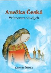 kniha Anežka Česká Princezna chudých, Nakladatelství Cesta 2018