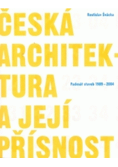 kniha Česká architektura a její přísnost padesát staveb 1989-2004, Prostor - architektura, interiér, design 2004