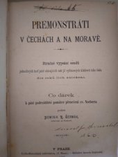 kniha Premonstráti v Čechách a na Moravě stručné vypsání osudů jednotlivých buď ještě stávajících neb již vyhlazených kláštěrů toho řádu dle roků jich založení, Nákladem kanonie Strahovské 1877