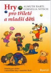 kniha Hry pro tříleté a mladší děti náměty pro všední i mimořádné dny v mateřské škole, Portál 2003