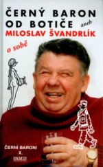 kniha Černí baroni 10. - Černý baron od Botiče, aneb, Miloslav Švandrlík o sobě, Camis 2004