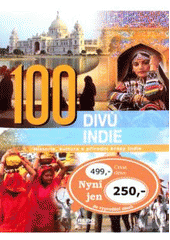 kniha 100 divů Indie historie, kultura a přírodní krásy Indie, Rebo 2008