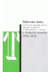 kniha Židovské zlato, ostatní drahé kovy, drahé kameny a předměty z nich v českých zemích 1939-1945 protiprávní zásahy do majetkových práv, jejich rozsah a následné osudy tohoto majetku : zpráva expertního týmu zřízeného Smíšenou pracovní komisí na základě usnesení vlády České republiky č. 773 ze dne 25.11.1998, Sefer 2001