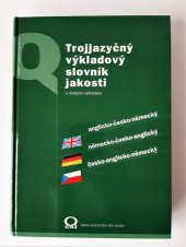 kniha Trojjazyčný výkladový slovník jakosti s českým výkladem anglicko-česko-německý, německo-česko-anglický, česko-anglicko-německý, Česká společnost pro jakost 2003