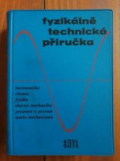 kniha Fyzikálně technická příručka 1. [díl] určeno všem technikům, inž. v prům. i výzkumu, učitelům a žákům prům. škol., SNTL 1963