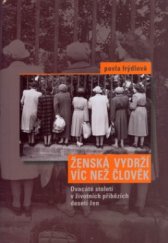 kniha Ženská vydrží víc než člověk dvacáté století v životních příbězích 10 žen, Nakladatelství Lidové noviny 2006