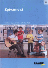 kniha Zpíváme si náměty pro výuku na 1. stupni ZŠ II. : [praktické tipy a náměty pro 1. stupeň ZŠ], Raabe 2012