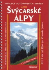 kniha Švýcarské Alpy turistika, treking, cykloturistika + lyžařské terény : 44 + 1 túr - od Rýnu po Ženevské jezero : evropské hory českýma očima, Mirago 2002