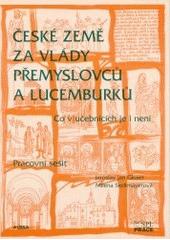 kniha České země za vlády Přemyslovců a Lucemburků co v učebnicích je i není : pracovní sešit, SPL - Práce 2002