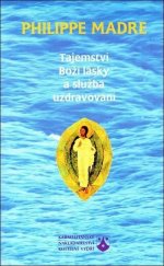 kniha Tajemství Boží lásky a služba uzdravování, Karmelitánské nakladatelství 1999