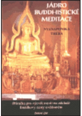 kniha Jádro buddhistické meditace satipatthána : příručka pro výcvik mysli na základě Buddhovy cesty uvědomění : s antologií textů přeložených z pálijštiny a sanskrtu, DharmaGaia 1995