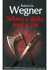 kniha Příběhy z meekhánského pohraničí 1. - Sekera a skála, meč a žár, Laser 2011
