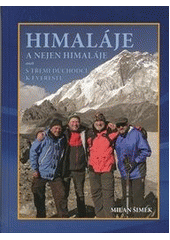 kniha Himaláje a nejen Himaláje, aneb, S třemi důchodci k Everestu, M. Šimek 2012