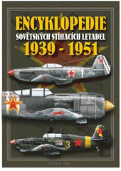 kniha Encyklopedie sovětských jednomotorových stíhacích letadel 1939-1951 pístové motory či kombinovaný pohon : (studie, projekty, prototypy či sériově vyráběné stroje a jejich modifikace), Dobrovský 2007