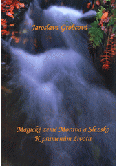 kniha Magické země Morava a  Slezsko k pramenům života, s.n. 2014