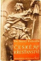 kniha České křesťanství Církev Kristova a jiné náboženské společnosti v naší vlasti, Bohuslav Rupp 1947