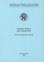 kniha Literární výchova jako cesta k četbě sborník z mezinárodního semináře, Univerzita Jana Evangelisty Purkyně 2008