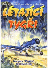 kniha Létající tygři pilot US Marine Corps v Barmě a Pacifiku, Svět křídel 2001
