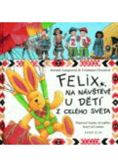 kniha Felix na návštěvě u dětí z celého světa napínavé dopisy od zajíčka, který rád cestuje, Knižní klub 2006