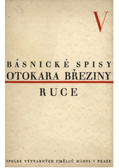kniha Básnické spisy Otokara Březiny V. - Ruce, Spolek výtvarných umělců Mánes 1929
