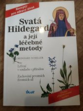 kniha Svatá Hildegarda a její léčebné metody léčení v souladu s přírodou : zachování prvotních životních sil, Ikar 1999