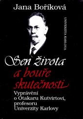 kniha Sen života a bouře skutečnosti vyprávění o Otakaru Kutvirtovi, profesoru Univerzity Karlovy, Karolinum  1994