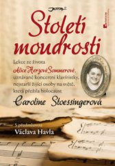 kniha Století moudrosti lekce ze života Alice Herzové Sommerové, uznávané koncertní klavíristky, nejstarší žijící osoby na světě, která přežila holocaust, Jota 2012