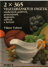 kniha 2 x 365 vegetariánských omáček, studených polévek, pomazánek, majonéz, zálivek a krémů, Fokus 1991