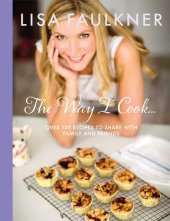 kniha The Way I Cook... Over 130 recipes to share with family and firiends, Simon & Schuster 2013