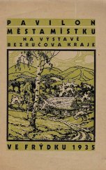 kniha Pavilon města Místku na výstavě Bezručova kraje ve Frýdku 1935, [Výstavní výbor místeckého pavilonu] 1935