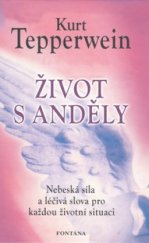 kniha Život s anděly nebeská síla a léčivá slova pro každou životní situaci, Fontána 2011