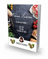 kniha Vaříme srdcem tato kniha byla vyrobena z 250g lásky, 190g vášně, 1 polévkové lžíce srdce, Moravapress 2016