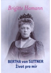 kniha Bertha von Suttner - život pro mír, One Woman Press 2006