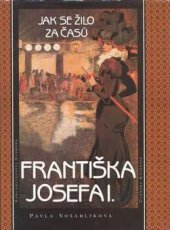 kniha Jak se žilo za časů Františka Josefa I., Svoboda 1996