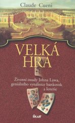 kniha Velká hra životní osudy Johna Lawa, geniálního vynálezce bankovek a loterie, Ikar 2008