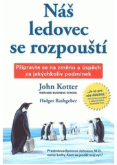 kniha Náš ledovec se rozpouští připravte se na změnu a úspěch za jakýchkoliv podmínek, Pragma 2008