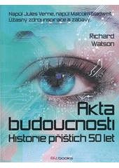 kniha Akta budoucnosti historie příštích 50 let, BizBooks 2012