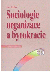 kniha Sociologie organizace a byrokracie, Sociologické nakladatelství 2007