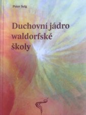 kniha Duchovní jádro waldorfské školy Přednáška, Asociace waldorfských škol ČR 2011