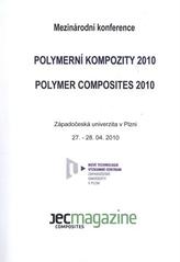 kniha Polymer Composites 2010 mezinárodní konference : Západočeská univerzita v Plzni, 27.-28.04.2010, Západočeská univerzita v Plzni 2010